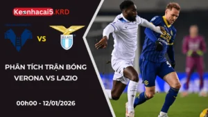 Phân Tích Trận Bóng Verona vs Lazio | 00h00 Ngày 12/01/2026