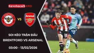 Soi Kèo Trận Bóng Brentford vs Arsenal | 03:00 - 13/02/2026
