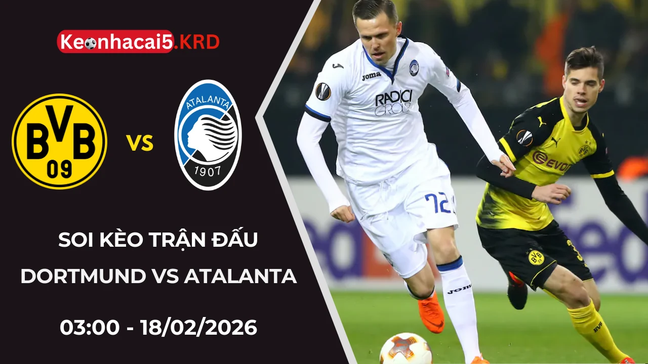 Soi Kèo Trận Bóng Dortmund vs Atalanta | 03:00 - 18/02/2026