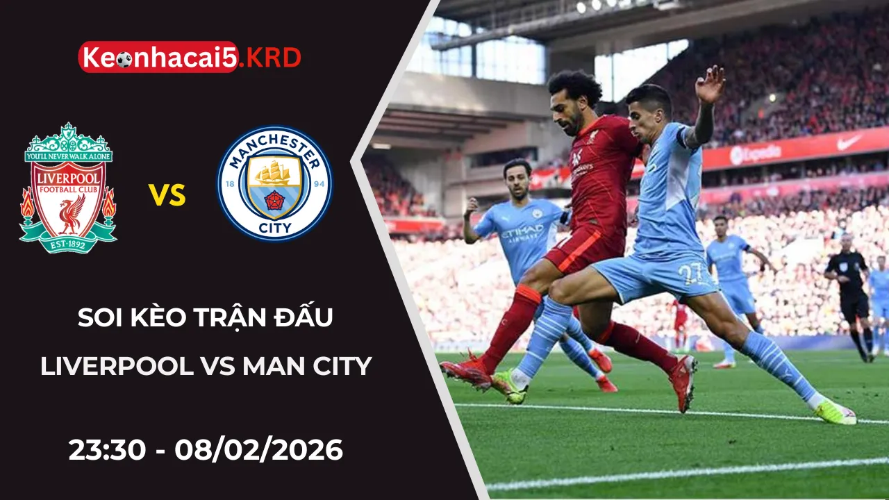 Soi Kèo Trận Bóng Liverpool vs Manchester City | 23:30 - 08/02/2026